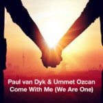 Paul van Dyk & Ummet Ozcan – Come With Me (We Are One 2014)