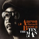 Aaron Parnell Brown – The Tin Man