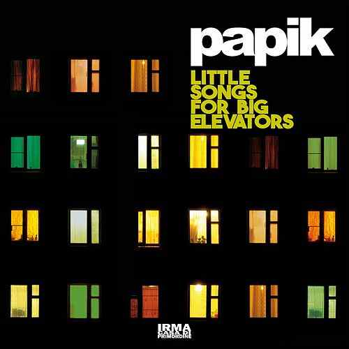 PAPIK – LITTLE SONGS FOR BIG ELEVATORS