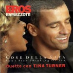 Eros Ramazzotti & Tina Turner – Cose Della Vita